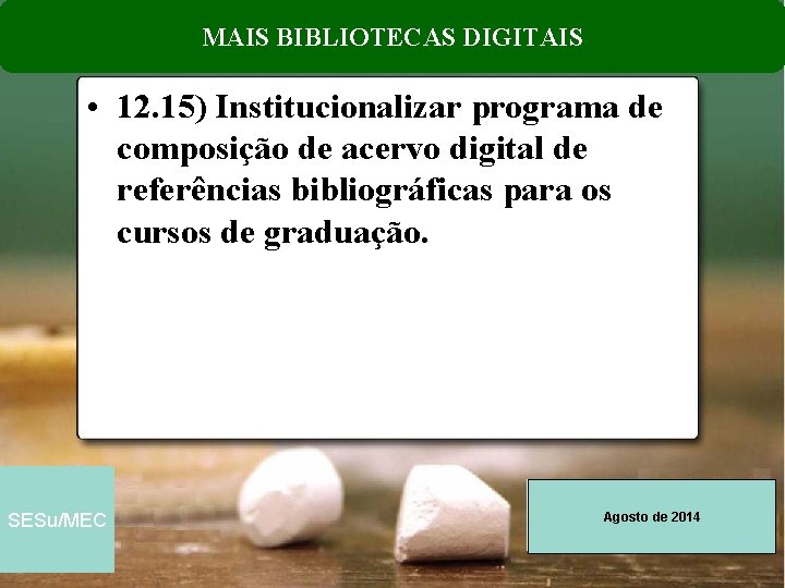 MAIS BIBLIOTECAS DIGITAIS • 12. 15) Institucionalizar programa de composição de acervo digital de