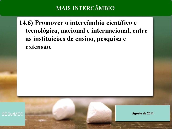 MAIS INTERC MBIO 14. 6) Promover o intercâmbio científico e tecnológico, nacional e internacional,