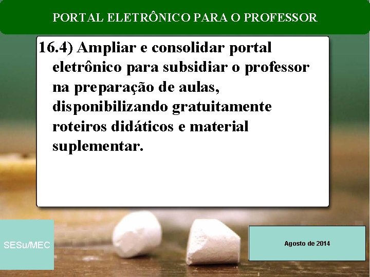 PORTAL ELETRÔNICO PARA O PROFESSOR 16. 4) Ampliar e consolidar portal eletrônico para subsidiar