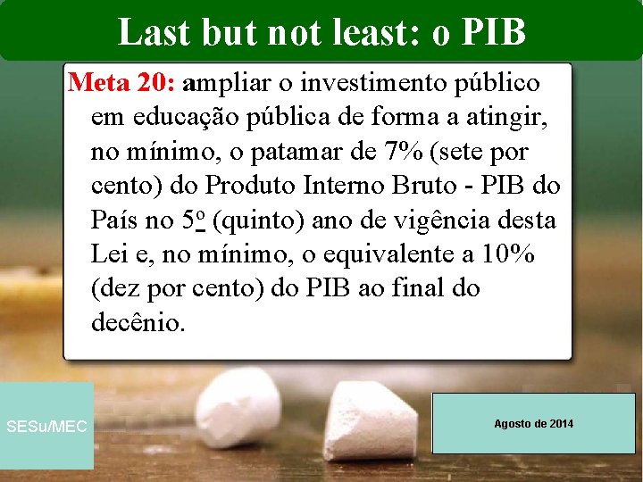 Last but not least: o PIB Meta 20: ampliar o investimento público em educação