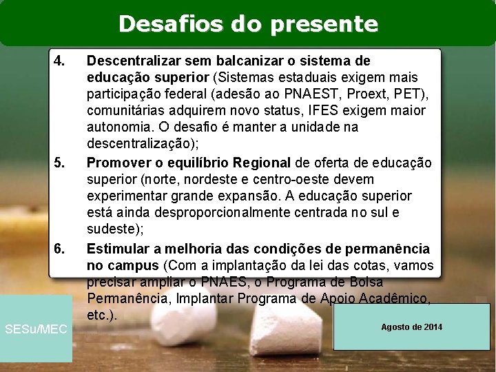 Desafios do presente 4. 5. 6. SESu/MEC Descentralizar sem balcanizar o sistema de educação