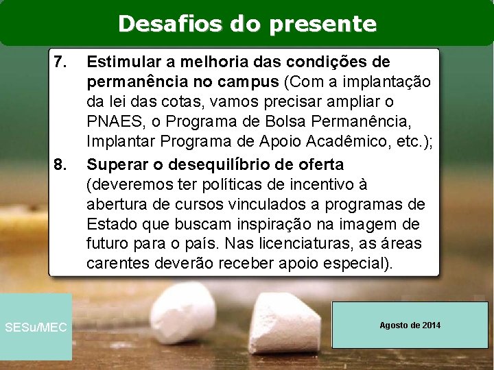 Desafios do presente 7. 8. SESu/MEC Estimular a melhoria das condições de permanência no