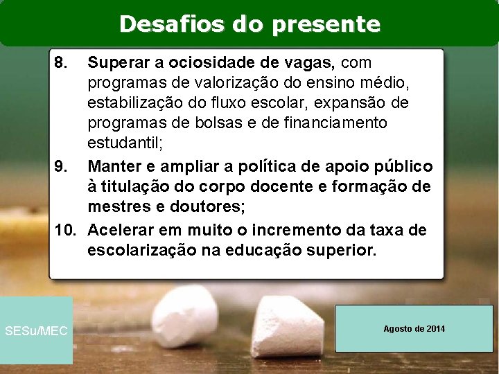 Desafios do presente 8. Superar a ociosidade de vagas, com programas de valorização do