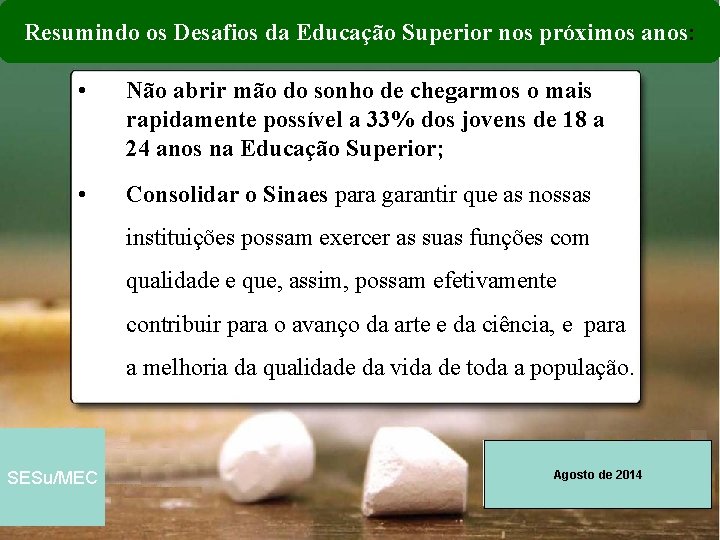 Resumindo os Desafios da Educação Superior nos próximos anos: • Não abrir mão do