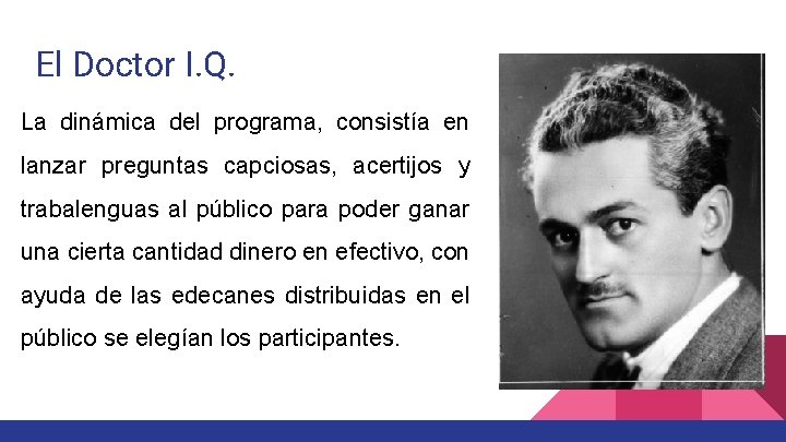 El Doctor I. Q. La dinámica del programa, consistía en lanzar preguntas capciosas, acertijos El Doctor I. Q. La dinámica del programa, consistía en lanzar preguntas capciosas, acertijos