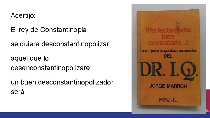 Acertijo: El rey de Constantinopla se quiere desconstantinopolizar, aquel que lo desenconstantinopolizare, un buen Acertijo: El rey de Constantinopla se quiere desconstantinopolizar, aquel que lo desenconstantinopolizare, un buen