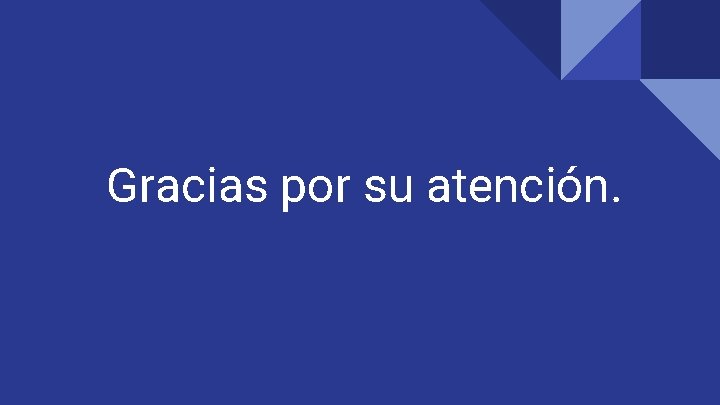 Gracias por su atención. Gracias por su atención.