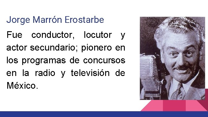 Jorge Marrón Erostarbe Fue conductor, locutor y actor secundario; pionero en los programas de Jorge Marrón Erostarbe Fue conductor, locutor y actor secundario; pionero en los programas de