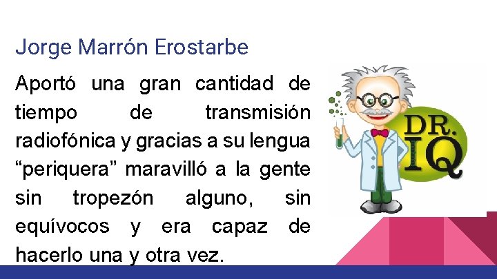 Jorge Marrón Erostarbe Aportó una gran cantidad de tiempo de transmisión radiofónica y gracias Jorge Marrón Erostarbe Aportó una gran cantidad de tiempo de transmisión radiofónica y gracias
