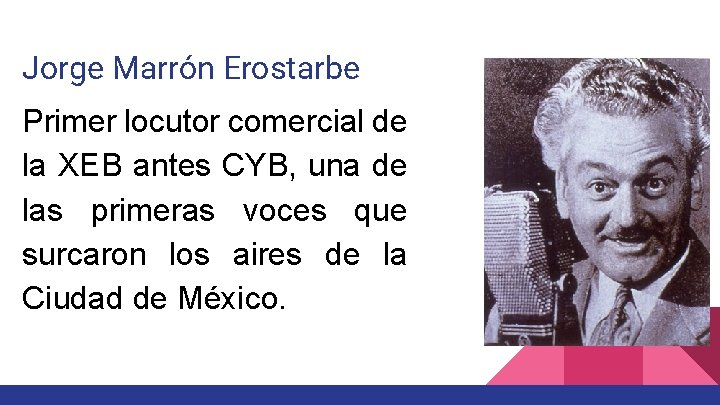 Jorge Marrón Erostarbe Primer locutor comercial de la XEB antes CYB, una de las Jorge Marrón Erostarbe Primer locutor comercial de la XEB antes CYB, una de las