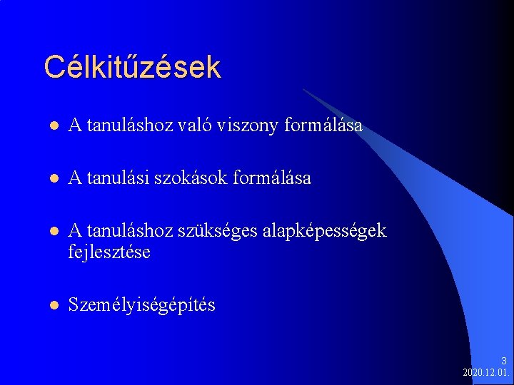 Célkitűzések l A tanuláshoz való viszony formálása l A tanulási szokások formálása l A