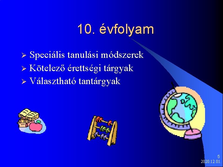 10. évfolyam Speciális tanulási módszerek Ø Kötelező érettségi tárgyak Ø Választható tantárgyak Ø 5