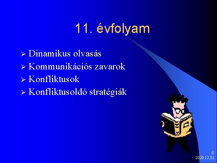 11. évfolyam Dinamikus olvasás Ø Kommunikációs zavarok Ø Konfliktusoldó stratégiák Ø 6 2020. 12.