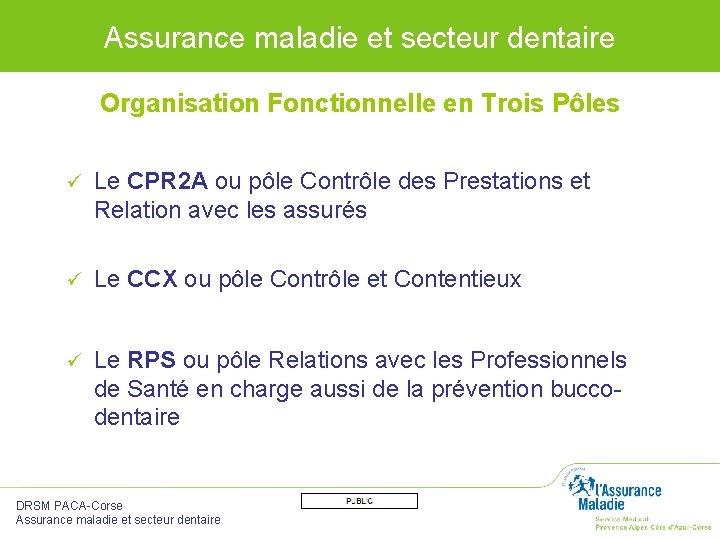 Assurance maladie et secteur dentaire Organisation Fonctionnelle en Trois Pôles ü Le CPR 2