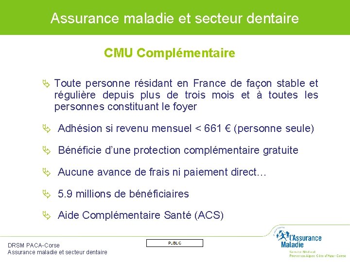 Assurance maladie et secteur dentaire CMU Complémentaire Toute personne résidant en France de façon