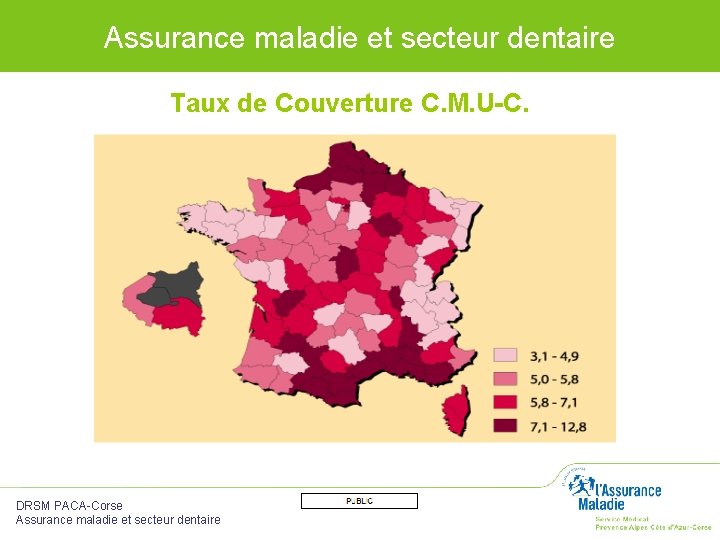 Assurance maladie et secteur dentaire Taux de Couverture C. M. U-C. DRSM PACA-Corse Assurance