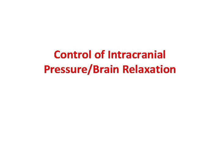 Control of Intracranial Pressure/Brain Relaxation 