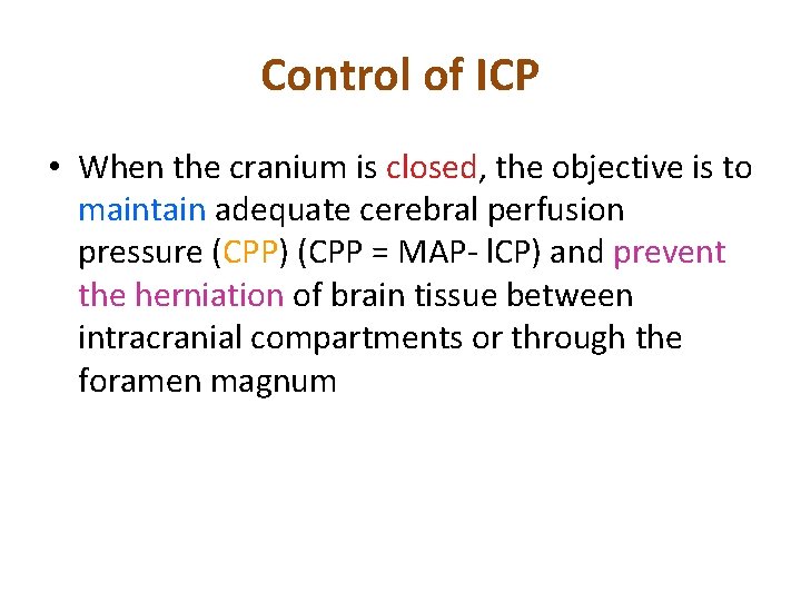 Control of ICP • When the cranium is closed, the objective is to maintain