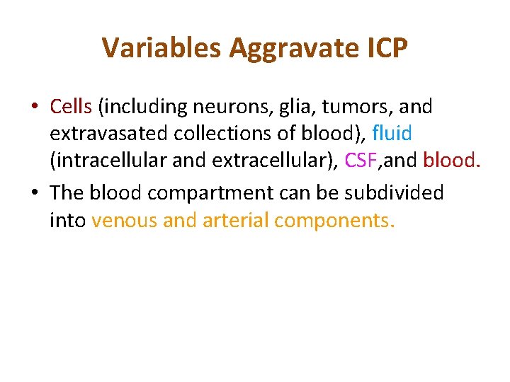 Variables Aggravate ICP • Cells (including neurons, glia, tumors, and extravasated collections of blood),