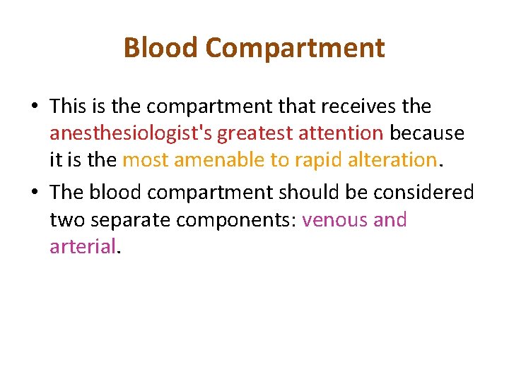 Blood Compartment • This is the compartment that receives the anesthesiologist's greatest attention because