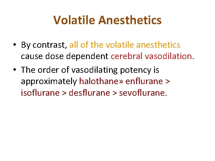 Volatile Anesthetics • By contrast, all of the volatile anesthetics cause dose dependent cerebral