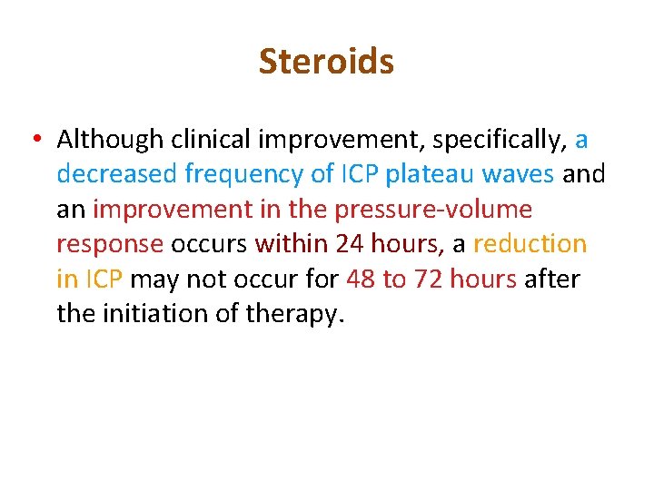 Steroids • Although clinical improvement, specifically, a decreased frequency of ICP plateau waves and