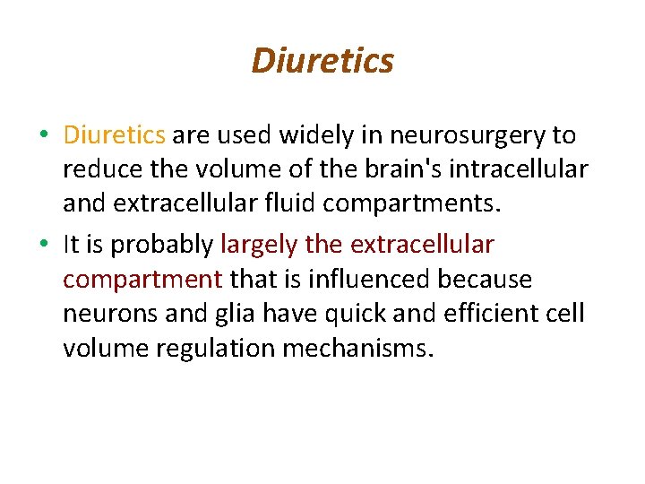 Diuretics • Diuretics are used widely in neurosurgery to reduce the volume of the