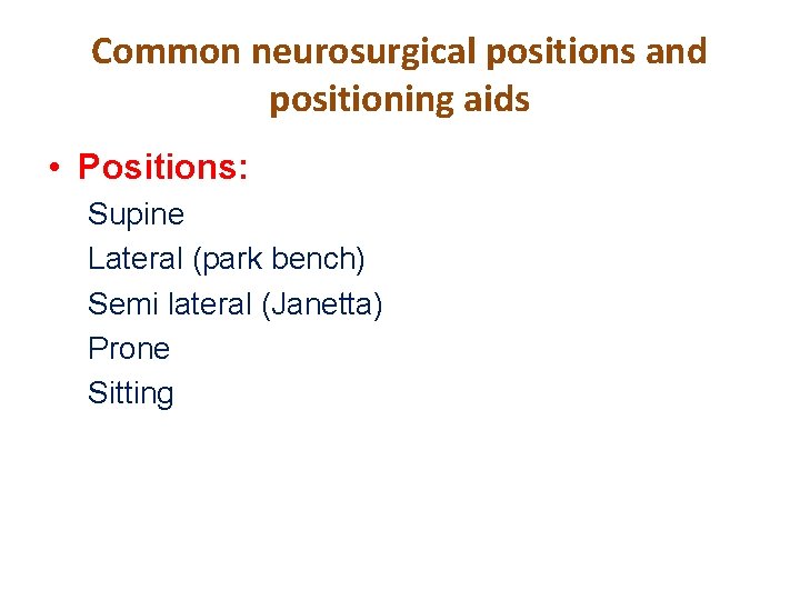 Common neurosurgical positions and positioning aids • Positions: Supine Lateral (park bench) Semi lateral