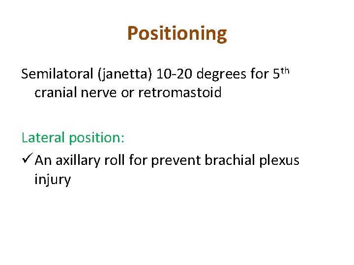 Positioning Semilatoral (janetta) 10 -20 degrees for 5 th cranial nerve or retromastoid Lateral