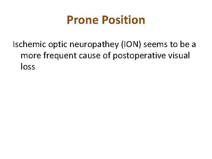 Prone Position Ischemic optic neuropathey (ION) seems to be a more frequent cause of