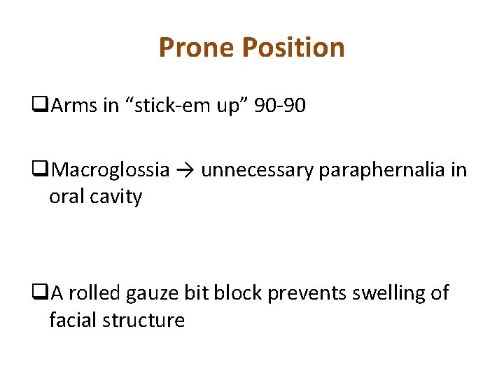 Prone Position q. Arms in “stick-em up” 90 -90 q. Macroglossia → unnecessary paraphernalia