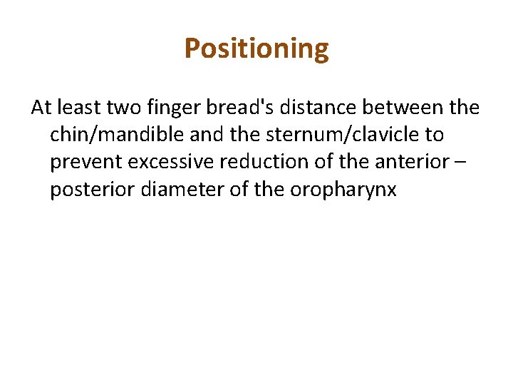 Positioning At least two finger bread's distance between the chin/mandible and the sternum/clavicle to