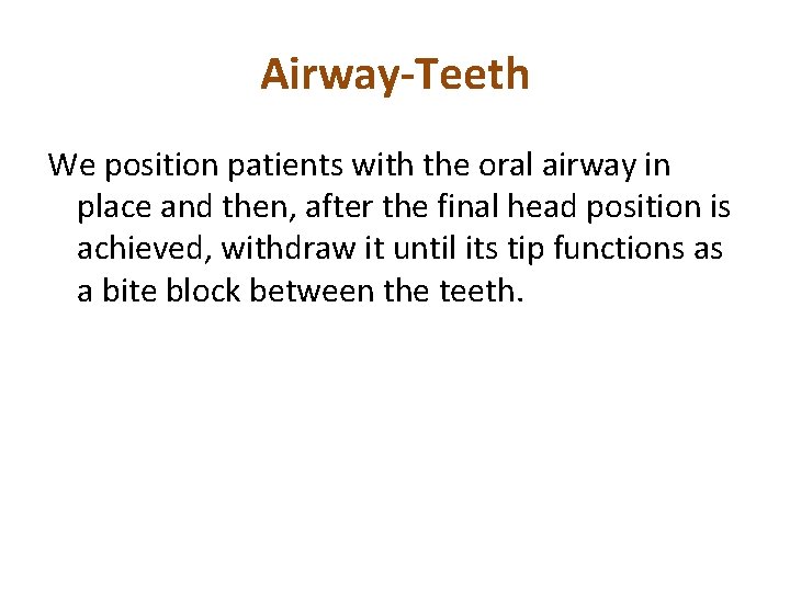 Airway-Teeth We position patients with the oral airway in place and then, after the