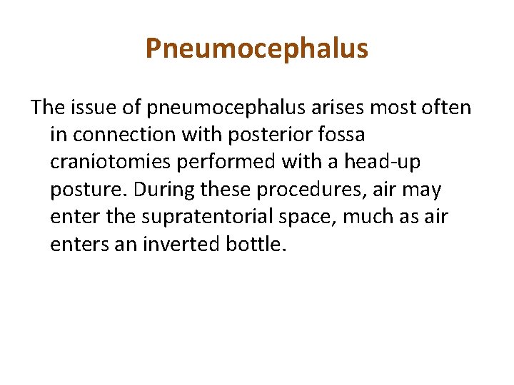 Pneumocephalus The issue of pneumocephalus arises most often in connection with posterior fossa craniotomies