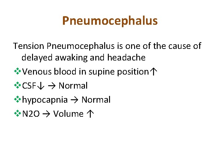 Pneumocephalus Tension Pneumocephalus is one of the cause of delayed awaking and headache v.