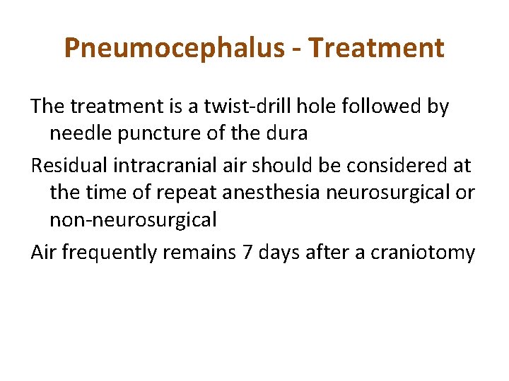 Pneumocephalus - Treatment The treatment is a twist-drill hole followed by needle puncture of