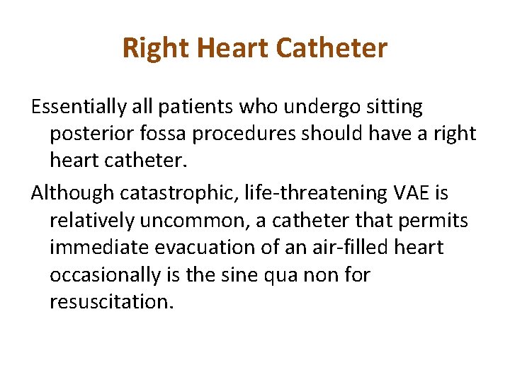 Right Heart Catheter Essentially all patients who undergo sitting posterior fossa procedures should have