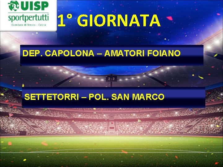 1° GIORNATA DEP. CAPOLONA – AMATORI FOIANO SETTETORRI – POL. SAN MARCO 