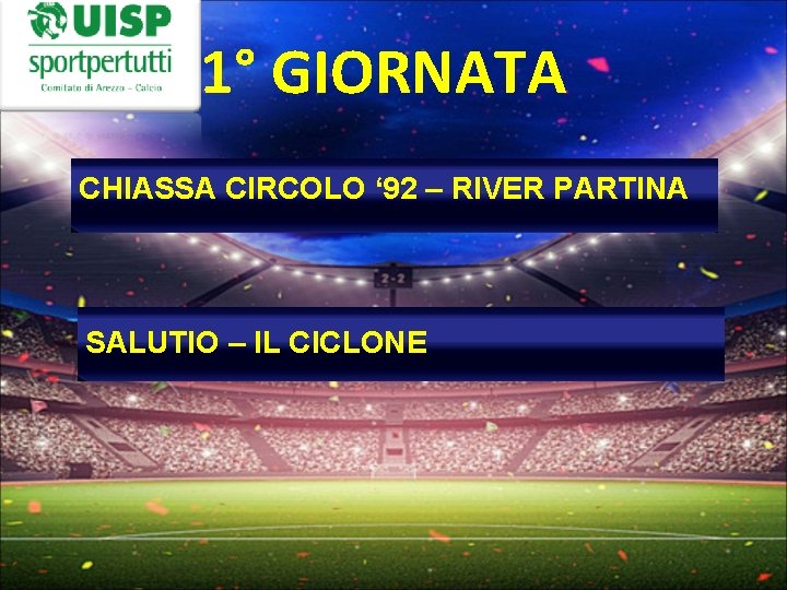 1° GIORNATA CHIASSA CIRCOLO ‘ 92 – RIVER PARTINA SALUTIO – IL CICLONE 