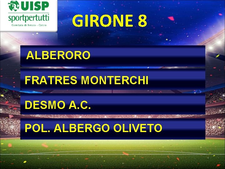 GIRONE 8 ALBERORO FRATRES MONTERCHI DESMO A. C. POL. ALBERGO OLIVETO 