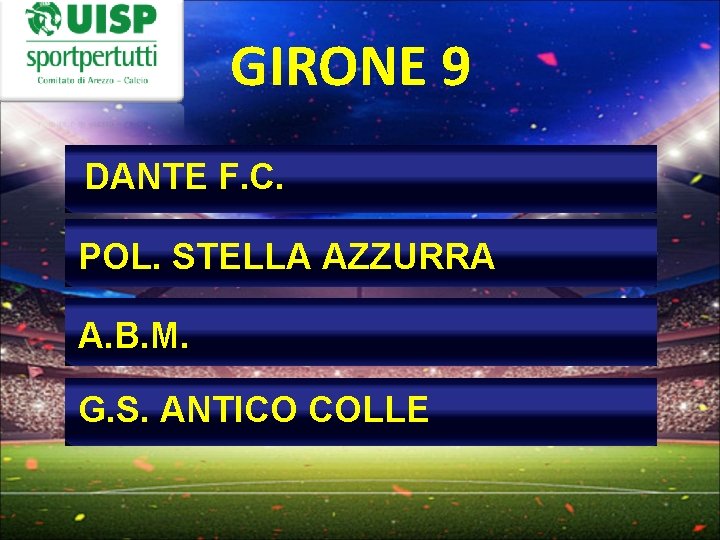 GIRONE 9 DANTE F. C. POL. STELLA AZZURRA A. B. M. G. S. ANTICO