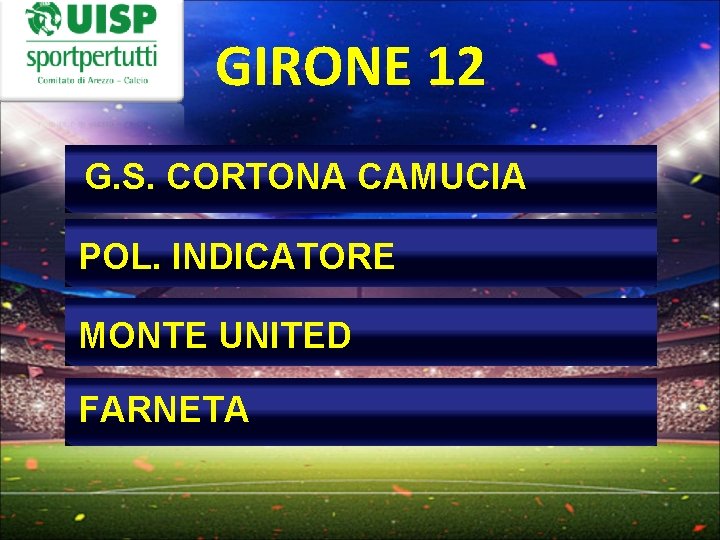 GIRONE 12 G. S. CORTONA CAMUCIA POL. INDICATORE MONTE UNITED FARNETA 