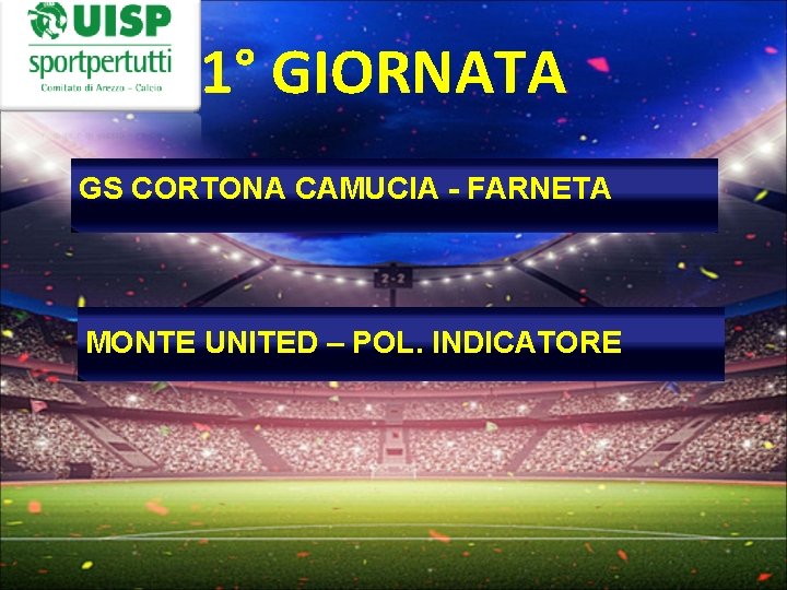 1° GIORNATA GS CORTONA CAMUCIA - FARNETA MONTE UNITED – POL. INDICATORE 