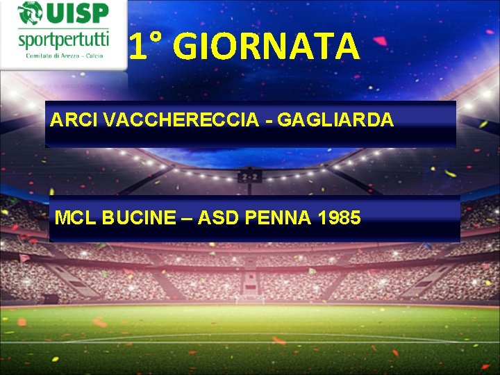 1° GIORNATA ARCI VACCHERECCIA - GAGLIARDA MCL BUCINE – ASD PENNA 1985 