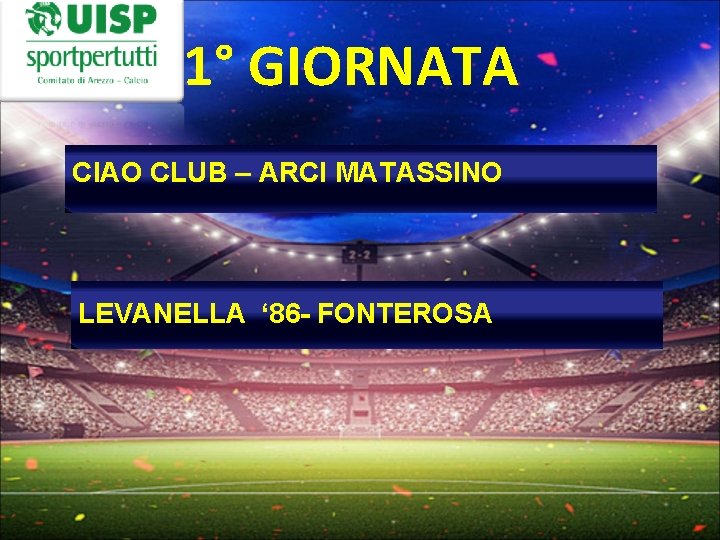 1° GIORNATA CIAO CLUB – ARCI MATASSINO LEVANELLA ‘ 86 - FONTEROSA 