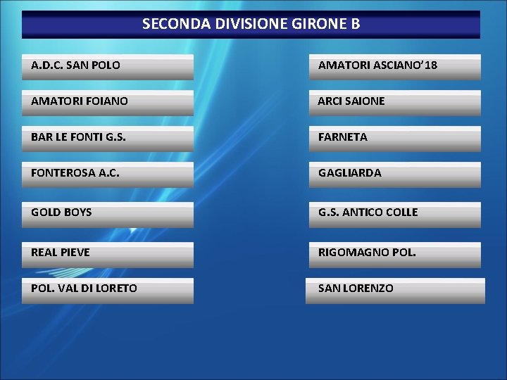 SECONDA DIVISIONE GIRONE B A. D. C. SAN POLO AMATORI ASCIANO’ 18 AMATORI FOIANO