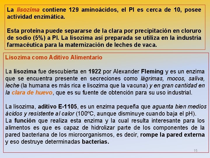 La lisozima contiene 129 aminoácidos, el PI es cerca de 10, posee actividad enzimática.