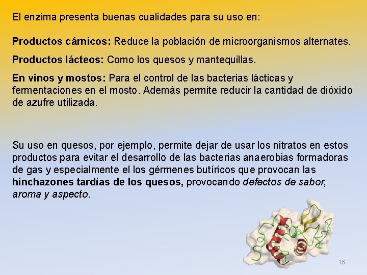 El enzima presenta buenas cualidades para su uso en: Productos cárnicos: Reduce la población