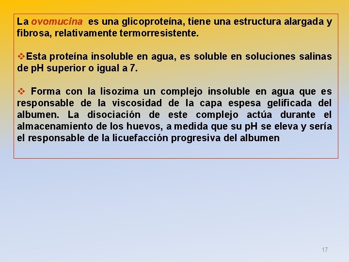 La ovomucina es una glicoproteína, tiene una estructura alargada y fibrosa, relativamente termorresistente. v.