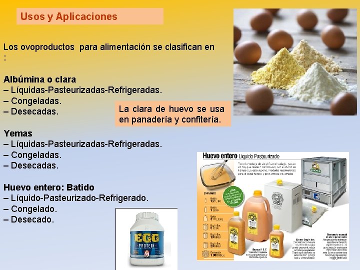 Usos y Aplicaciones Los ovoproductos para alimentación se clasifican en : Albúmina o clara